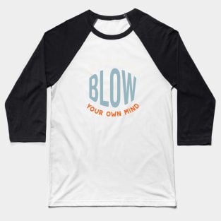 Fitness Saying Once in Awhile Blow Your Own Mind Baseball T-Shirt